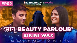 Sonu Beauty Parlour | Web Series | E02 - Bikini Wax Ft. Mugdha Agarwal, Shreya Singh, Saad & Ankit