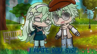 "I hate you Sis" /Original storyline? / -GLMM-