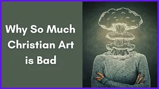 Why So Much Christian Art is Bad
