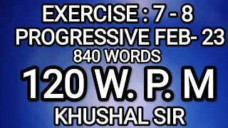 EX 7-8 | 120 WPM | PROGRESSIVE FEBRUARY 2023 | KHUSHAL SIR | SHORTHAND DICTATION