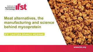 IFST Webinar: Meat alternatives, the manufacturing and science behind mycoprotein