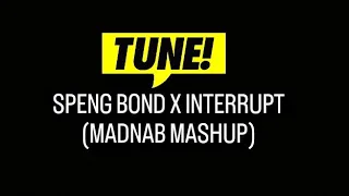 SPENG BOND X INTERRUPT (MADNAB MASHUP)