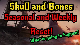 Skull and Bones Seasonal and Weekly Reset. What will happen!