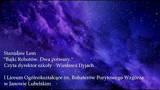 Stanisław Lem "Bajki Robotów. Dwa potwory." czyta dyrektor szkoły - Wiesława Dyjach