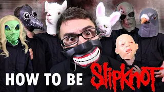 How To Be Slipknot!