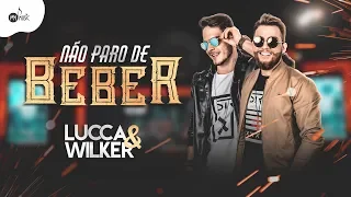 Lucca & Wilker - NÃO PARO DE BEBER