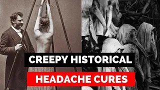 Creepy Historical Headache Cures From The Past