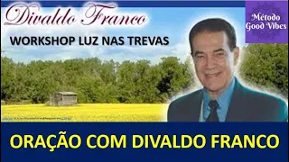 ORAÇÃO COM DIVALDO FRANCO - FEV 2020 - WHORKSHOP LUZ NAS TREVAS