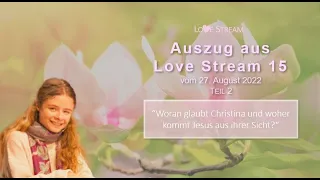 Woran glaubt Christina und woher kommt Jesus aus ihrer Sicht? Love Stream 15: Auszug 2