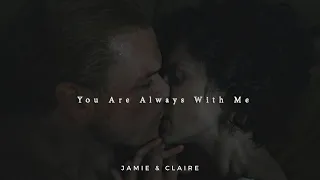 Jamie & Claire || You Are Always With Me (Outlander)