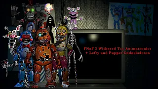 Withered Toy Animatronics! + Lefty. (Lefty Speed Edit coming soon)