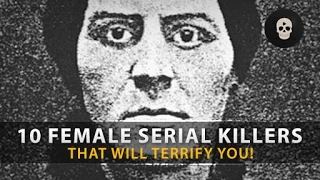 10 Terrifying Female Serial Killers