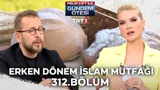 Pelin Çift ile Gündem Ötesi 312. Bölüm - Erken Dönem İslam Mutfağı