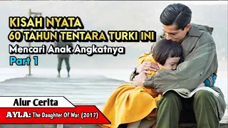 KISAH NYATA KEBAIKAN TENTARA TURKI DITANAH KORSEL ll Alur Cerita film Ayla The Daughter Of War part1