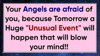 🕊️Your Angels are afraid of you, because Tomorrow a Huge Unusual Event will happen that will...