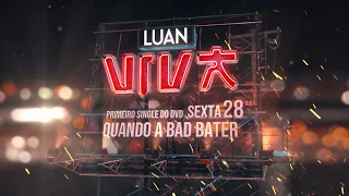 Luan Santana - Teaser "Quando a Bad Bater" Lançamento dia 28/06 às 12h