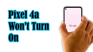 How To Fix A Google Pixel 4a That Won’t Turn On After Android 11