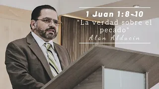 "La Verdad Sobre El Pecado" (1 Juan 1:8-10) - Alan Alducin