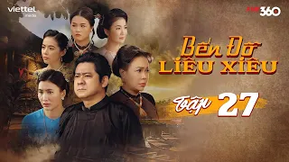 [PHIM TRUYỀN HÌNH] BẾN ĐỖ LIÊU XIÊU - TẬP 27 | Phim Tâm Lý Tình Cảm Gia Đình Việt Nam Hay Nhất 2023