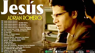 Los Mejores Éxitos De Jesús Adrián Romero 🙏Jesús Adrián Romero Éxitos Sus Mejores Canciones🧡