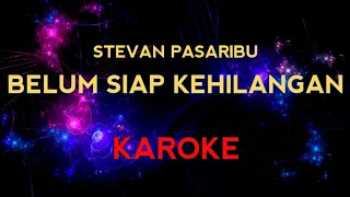 Belum siap kehilangan (STEVAN PASARIBU - Karaoke version).