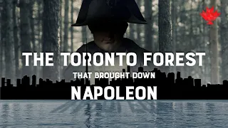 Toronto Forest That Brought Down Napoleon - Canadiana S3  Episode 3 - Canadian history web series