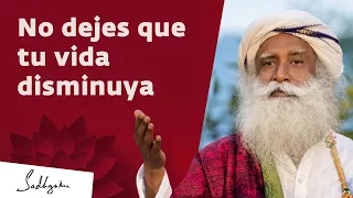 No dejes que tu vida disminuya | Sadhguru