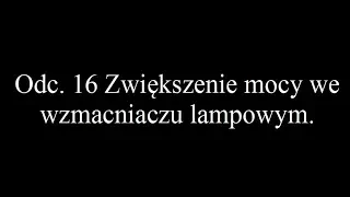 Cz. 16 Zwiększenie mocy we wzmacniaczu lampowym (#36)