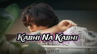 Kabhi Na Kabhi Slow and reverb lofi song.. Shapit..Aditya Narayan..heart'touching lofi@alfaaz1829