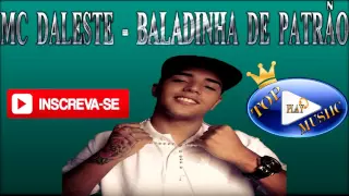 MC DALESTE - BALADINHA DE PATRÃO  ♪(LETRA+DOWNLOAD)♫