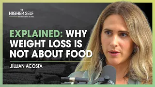 Childhood Trauma & Eating: Weight Loss Isn't About The Food | Jillian Acosta | The Higher Self #133