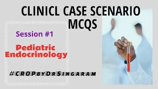 Session # 1 - Pediatric Endocrinology // Clinical Scenario based MCQS