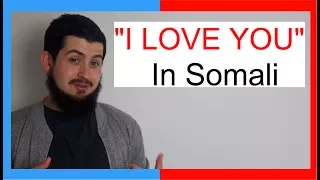 Saying: "I LOVE YOU" In Somali