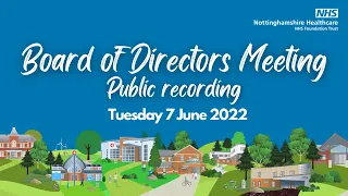Nottinghamshire Healthcare's Board of Directors meeting , 7 June 2022 (public recording)