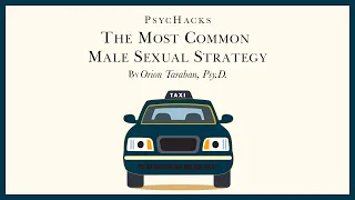 The most common MALE SEXUAL STRATEGY: most men are taxi cabs
