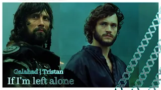 If I'm left alone | Galahad & Tristan [King Arthur]