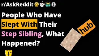 People Who've Slept With Their Step-Sibling, What Happened? (r/AskReddit Top Posts | Reddit Stories)