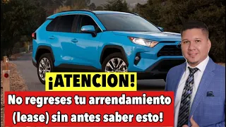 No regreses tu carro en arrendamiento sin antes saber esta informacion! (LEASE)