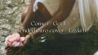 Come & Get It - Selena Gomez (Layla B extended intro cover) SLOWED