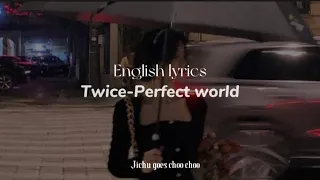 TWICE [ Perfect world ] ENGLISH LYRICS