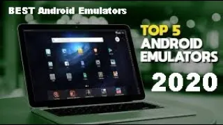 Top 5 Best Android Emulators for PC