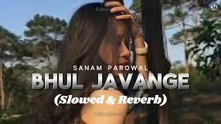 Hauli hauli bhul javange tainu sohneya yaara (Slowed & Reverb) | Sanam Parowal sad song | #sadsong
