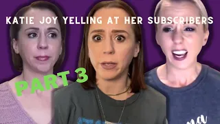 Katie Joy Yelling at Her Subscribers: Part 3 | Without a Crystal Ball