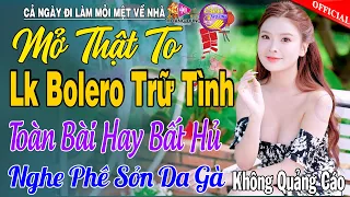 LK Nhạc Trữ Tình Bolero KHÔNG QUẢNG CÁO Cả Xóm Phê -TUYỆT PHẨM Bolero Sến Xưa Ngọt Ngào TOÀN BÀI HAY