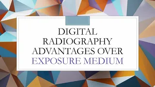 DIGITAL RADIOGRAPHY ADVANTAGES OVER COMPUTED RADIOGRAPHY