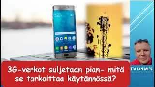 3G verkko suljetaan pian - mitä se tarkoittaa käytännössä?