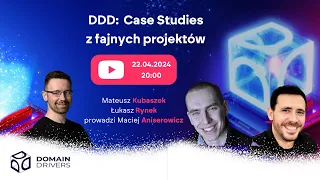 DDD: Case Studies z fajnych projektów [Mateusz Kubaszek i Łukasz Rynek]