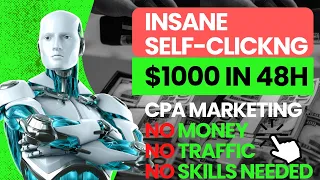 INSANE Self-Clicking Method, Make $1000 In 48 Hours, CPA Marketing, Make Money Online