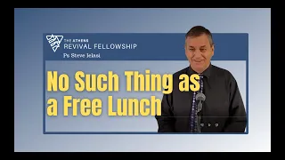 Talk Sun 2 25 2024 Ps Steve Ielasi No Such Thing as a Free Lunch
