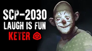 SCP-2030 | Laugh Is Fun | Keter | Uncontained SCP